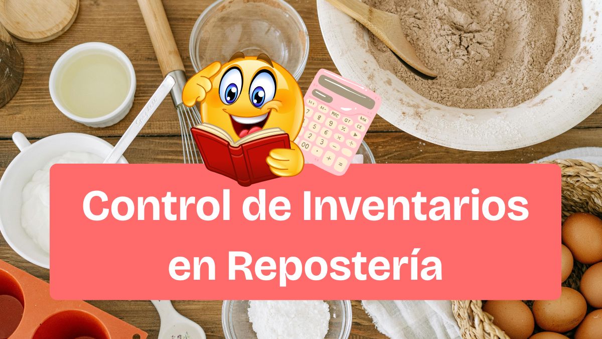 Control de Inventario Repostería: La Fórmula para Nunca Quedarte Sin Ingredientes Críticos