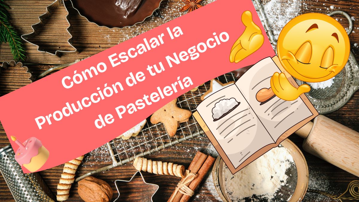 Cómo Escalar la Producción de tu Negocio de Pastelería Casera: Estrategias para el Éxito